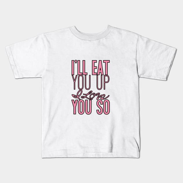 I'll eat you up I love you so Kids T-Shirt by Nataliatcha23